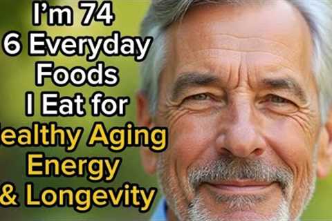 6 Everyday Foods I Eat for Healthy Aging, Energy & Longevity | Senior Health & Nutrition Tips