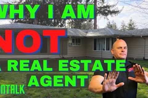 WHY I AM NOT A REAL ESTATE AGENT.  As an investor, maybe you should not be one either.  Dion Talk