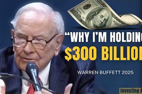 Warren Buffett Explains Why He’s Holding $300 Billion in Cash | Berkshire 2025