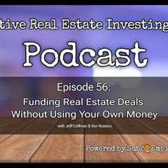 Funding Real Estate Deals Without Using Your Own Money