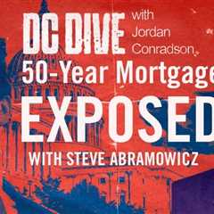 WATCH: OK Boomer! Exposing The 50-Year Mortgage SHAM | Guest: Steve Abramowicz | DC Dive