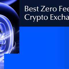 The Best Zero Fee Crypto Exchanges for Smart Traders In 2025