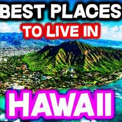 Top 10 BEST PLACES To Live In Hawaii