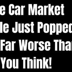 The Car Market Bubble Just Popped - It's Far Worse Than You Think!