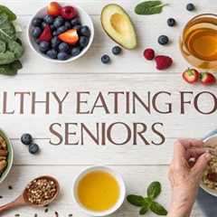 Healthy Eating for Seniors The Life-Changing Diet Every Older Adult Must Know