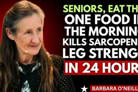 Seniors Eat This in the Morning to Stop Muscle Loss in Your Legs | Barbara O’Neill