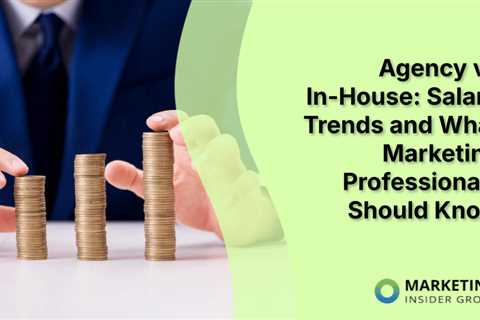 Agency vs In-House: Salary Trends and What Marketing Professionals Should Know
