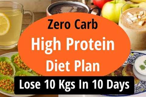 Zero Carb High Protein Diet Plan For Fast Weight Loss | Lose 10 Kgs In 10 Days | Eat more Lose more