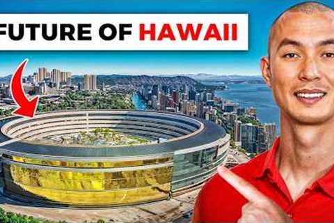 Hawaii’s Biggest Megaprojects (Crazy Changes Coming!)