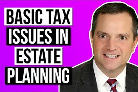 Basic TAX issues in Estate Planning