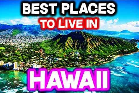 Top 10 BEST PLACES To Live In Hawaii