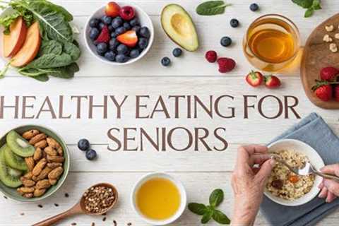 Healthy Eating for Seniors The Life-Changing Diet Every Older Adult Must Know