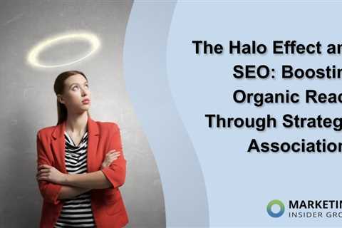 The Halo Effect and SEO: Boosting Organic Reach Through Strategic Associations