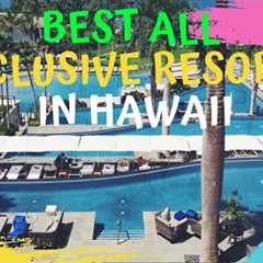 Best All Inclusive Resorts In Hawaii Island