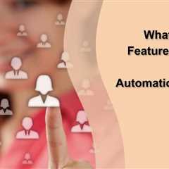 What Are the Key Features to Look for in Marketing Automation Software?