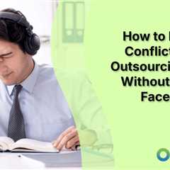 How to Navigate Conflict With an Outsourcing Team Without Meeting Face-to-Face