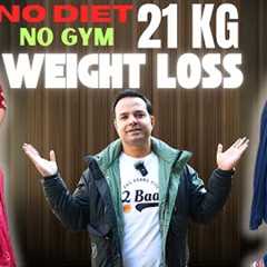 No Diet, No GYM 21 KG Weight Loss