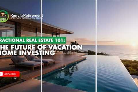 Fractional Real Estate 101: The Future of Vacation Home Investing