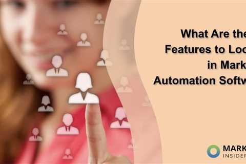 What Are the Key Features to Look for in Marketing Automation Software?