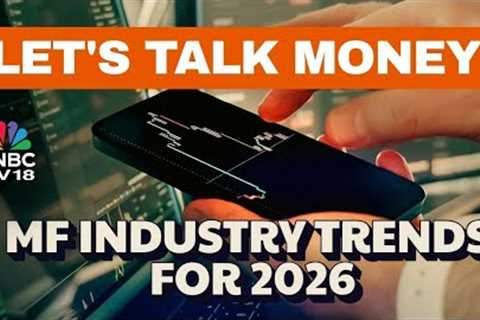 Let's Talk Money | Mutual Funds In 2026: Top Trends & Key Investment Themes To Watch | N18L