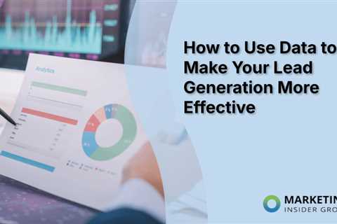 How to Use Data to Make Your Lead Generation More Effective