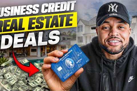 How to Use Business Credit To Fund Real Estate Deals (2025)