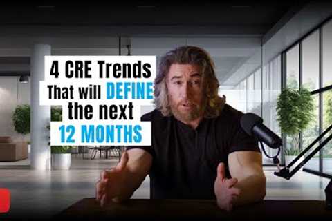 4 Commercial Real Estate trends that will define the next 12 months