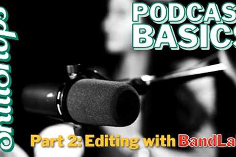 Podcast Basics Part 2: Editing with BandLab