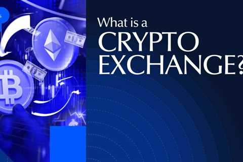 What Is a Crypto Exchange? Ultimate Guide in 2025
