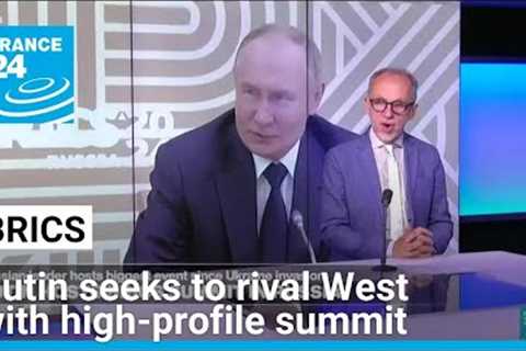 Putin seeks to rival West with high-profile BRICS summit • FRANCE 24 English