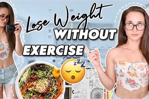 How to LOSE WEIGHT WITHOUT EXERCISE | Tips & Tricks to Lose Fat Without Working Out
