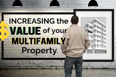 Increasing the Value of your Multifamily Property - Multifamily Investing with Mark Kenney