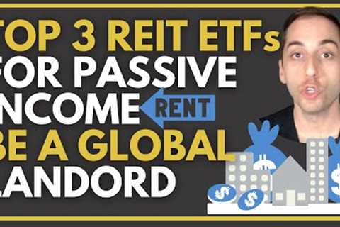 Top 3 Real Estate REIT ETFs for Passive Income, No REIT Picking Required | Become a Global Landlord!