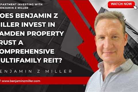 Does Benjamin Z Miller invest in Camden Property Trust  A Comprehensive Multifamily REIT?