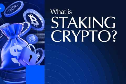 What Is Staking Crypto? A Beginner’s Guide