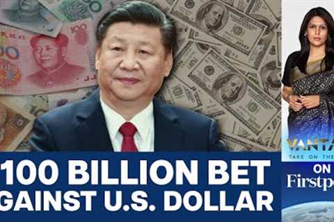 China Fights US Dollar: Exposes Chinese Banks to Losses | Vantage with Palki Sharma