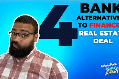 4 Ways To Finance A Real Estate Investment Deal (Bank Alternatives)