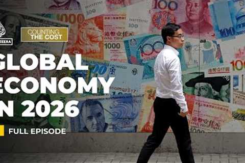 What's next for the global economy in 2026? | Counting the Cost