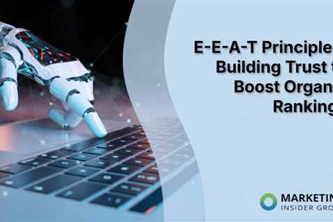 E-E-A-T Principles: Building Trust to Boost Organic Rankings
