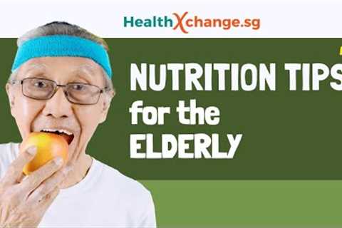 Nutrition Tips for the Elderly - HealthXChange