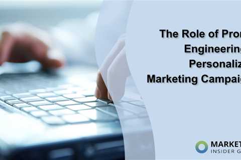 The Role of Prompt Engineering in Personalizing Marketing Campaigns