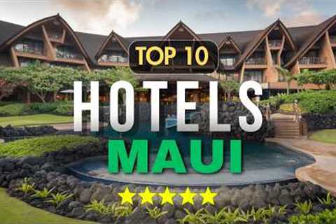 Top 10 Best Hotels in Maui | Travel Guide