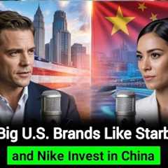 Why Starbucks, Nike, and Other U.S. Brands Invest in China | English Learning Podcast
