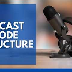 How to Structure a Podcast Episode to Keep Listeners Hooked