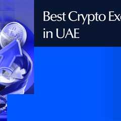Best Crypto Exchange in UAE 2026: Top 10 Platforms Reviewed