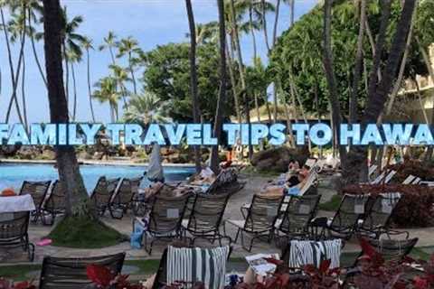 Family Travel Tips to Hawaii Part 1
