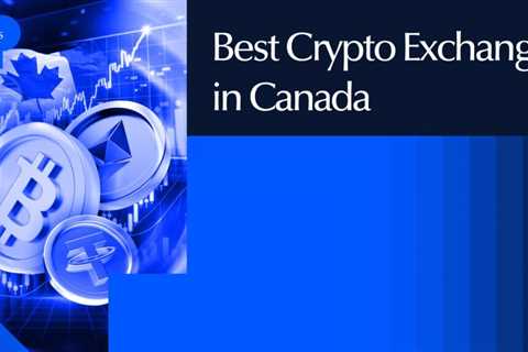 10 Best Crypto Exchanges In Canada Ranked by Fees & Security