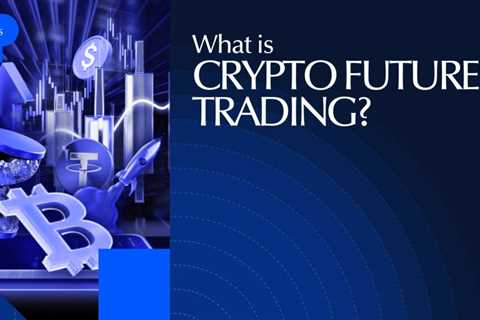 What Is Crypto Futures Trading? Everything You Need to Know 