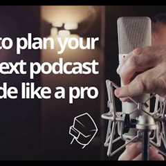 How to plan your podcast episodes [Practical Podcasting]
