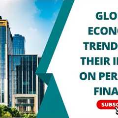 Global Economic Trends and Their Impact on Personal Finance